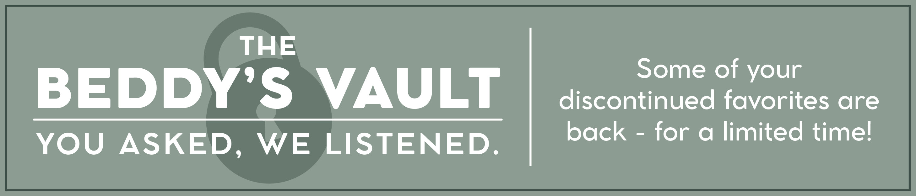 The Bed-dys Vault - some of your discontinued favorites are back for a limited time!
