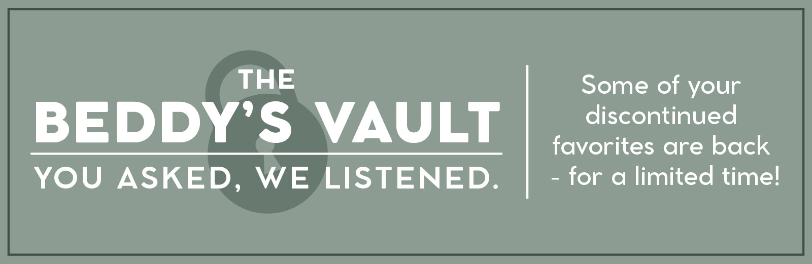 The Bed-dys Vault - some of your discontinued favorites are back for a limited time!